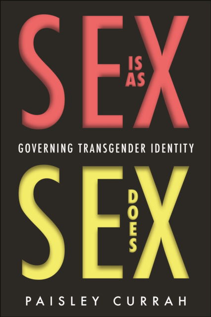 Cover for Paisley Currah · Sex Is as Sex Does: Governing Transgender Identity (Paperback Book) (2024)