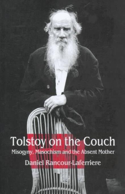 Cover for Daniel Rancour-laferriere · Tolstoy on the Couch: Misogyny, Masochism, and the Absent Mother (Gebundenes Buch) [First edition] (1998)