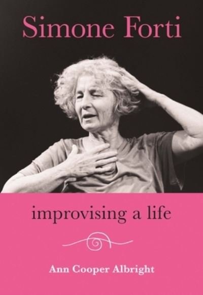 Cover for Ann Cooper Albright · Simone Forti: Improvising a Life (Hardcover Book) (2024)