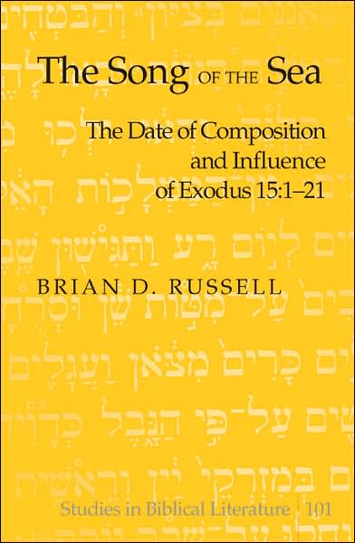 Cover for Brian D. Russell · The Song of the Sea: The Date of Composition and Influence of Exodus 15:1-21 - Studies in Biblical Literature (Hardcover Book) (2007)