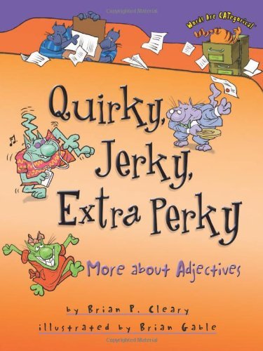 Cover for Brian P. Cleary · Quirky, Jerky, Extra Perky: More About Adjectives (Words Are Categorical) (Hardcover Book) (2007)