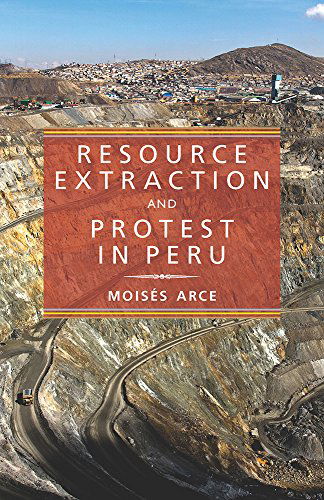 Cover for Moises Arce · Resource Extraction and Protest in Peru - Pitt Latin American Series (Paperback Book) (2014)