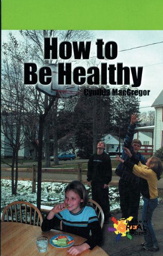 How to Be Healthy - Cynthia Macgregor - Books - Rosen Publishing Group - 9780823982097 - December 30, 2000