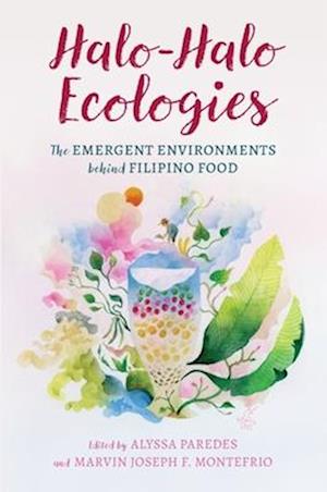 Cover for Halo-Halo Ecologies: The Emergent Environments Behind Filipino Food - Food in Asia and the Pacific (Hardcover Book) (2025)
