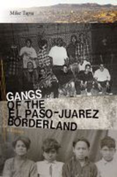 Cover for Mike Tapia · Gangs of the El Paso-Juarez Borderland: A History (Hardcover Book) (2020)