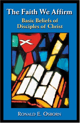 The Faith We Affirm: Basic Beliefs of Disciples of Christ - Ronald E. Osborn - Books - Chalice Press - 9780827210097 - June 1, 1979