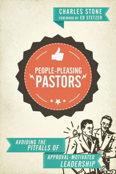 Cover for Charles Stone · People–Pleasing Pastors – Avoiding the Pitfalls of Approval–Motivated Leadership (Paperback Book) (2014)