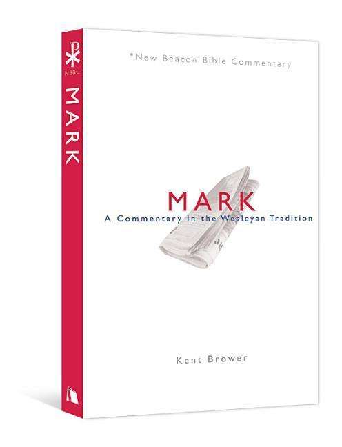 Cover for Brower Kent Brower · Nbbc, Mark: A Commentary in the Wesleyan Tradition - New Beacon Bible Commentary (Paperback Book) (2012)