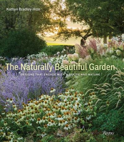 Cover for Kathryn Bradley-Hole · The Naturally Beautiful Garden: Contemporary Designs to Please the Eye and Support Nature (Hardcover Book) (2021)