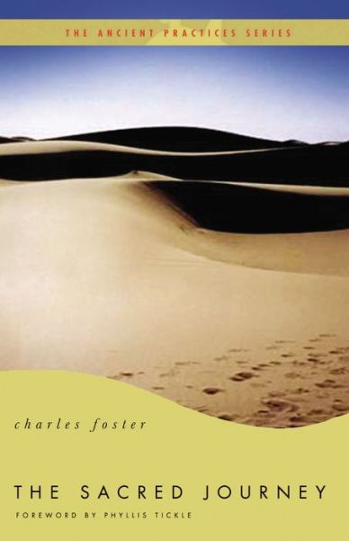 Cover for Foster, Charles (Fellow of Green Templeton College, University of Oxford, and a Barrister Practising from Outer Temple Chambers, London) · The Sacred Journey: the Ancient Practices - Ancient Practices (Paperback Book) (2010)