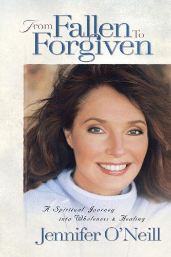 Cover for Jennifer O'Neill · From Fallen to Forgiven: A Spiritual Journey into Wholeness and Healing (Paperback Book) (2004)