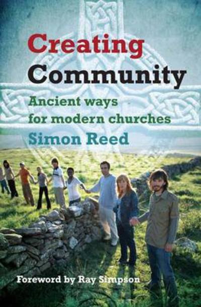 Cover for Simon Reed · Creating Community: Ancient ways for modern churches (Paperback Book) (2013)