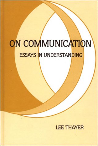 Cover for Lee Thayer · On Communication: Essays in Understanding (Hardcover Book) (1988)