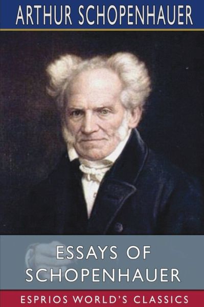 Essays of Schopenhauer (Esprios Classics) - Arthur Schopenhauer - Kirjat - Blurb - 9781006230097 - perjantai 26. huhtikuuta 2024