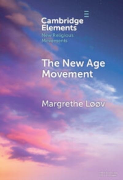 Cover for Løøv, Margrethe (NLA University college, Oslo) · The New Age Movement - Elements in New Religious Movements (Gebundenes Buch) (2024)