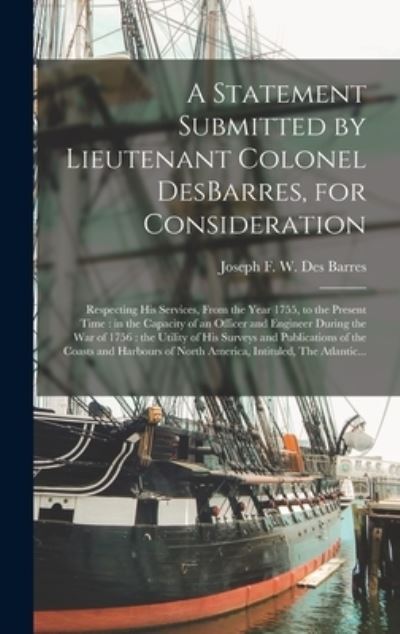 Cover for Joseph F W (Joseph Fred Des Barres · A Statement Submitted by Lieutenant Colonel DesBarres, for Consideration [microform] (Hardcover Book) (2021)
