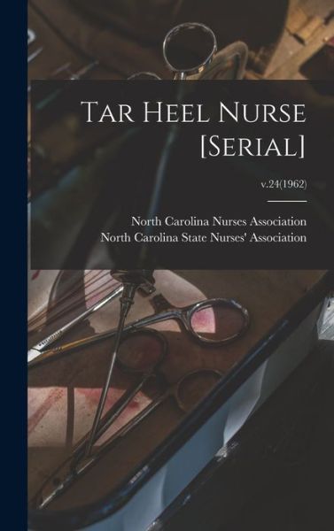 Cover for North Carolina Nurses Association · Tar Heel Nurse [serial]; v.24 (1962) (Hardcover Book) (2021)