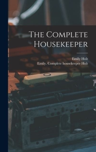 Cover for Emily Holt · The Complete Housekeeper (Hardcover Book) (2021)