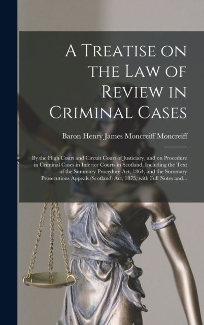 Cover for Henry James Moncreiff Bar Moncreiff · A Treatise on the Law of Review in Criminal Cases (Hardcover Book) (2021)