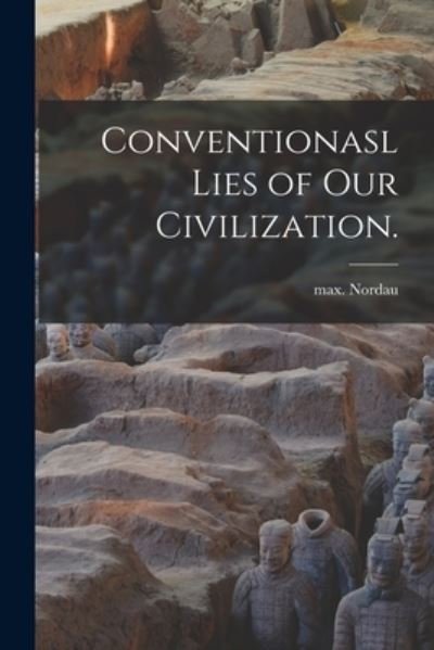 Cover for Max Nordau · Conventionasl Lies of Our Civilization. (Taschenbuch) (2021)