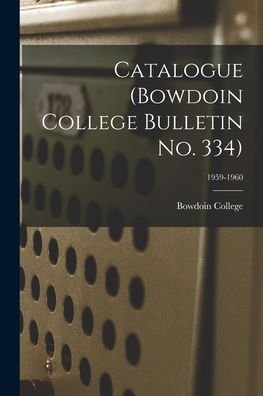 Cover for Bowdoin College · Catalogue (Bowdoin College Bulletin No. 334); 1959-1960 (Taschenbuch) (2021)