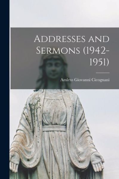 Cover for Amleto Giovanni 1883-1973 Cicognani · Addresses and Sermons (1942-1951) (Paperback Book) (2021)