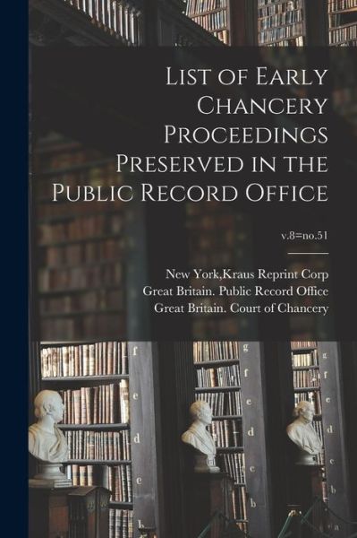 Cover for Kraus Reprint Corp New York · List of Early Chancery Proceedings Preserved in the Public Record Office; v.8=no.51 (Paperback Book) (2021)