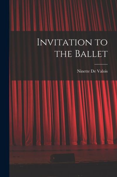 Cover for Ninette 1898- de Valois · Invitation to the Ballet (Paperback Book) (2021)