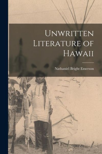 Cover for Nathaniel Bright Emerson · Unwritten Literature of Hawaii (Book) (2022)
