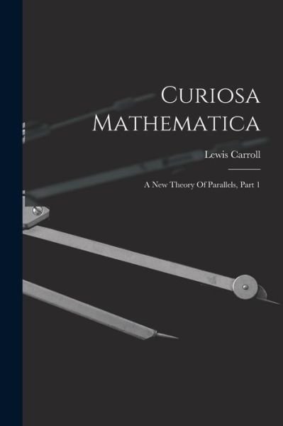 Curiosa Mathematica - Lewis Carroll - Livres - Creative Media Partners, LLC - 9781015984097 - 27 octobre 2022