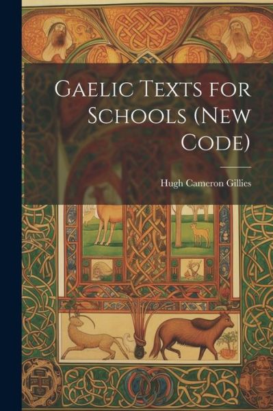 Cover for Hugh Cameron Gillies · Gaelic Texts for Schools (New Code) (Book) (2023)