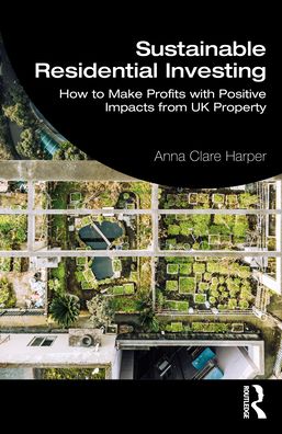 Cover for Anna Harper · Sustainable Residential Investing: How to Make Profits with Positive Impacts from UK Property (Paperback Book) (2022)