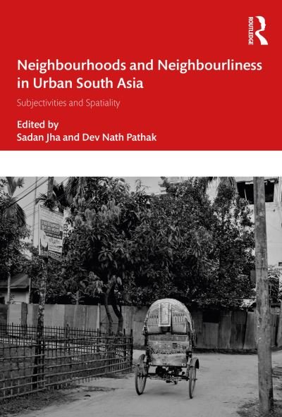 Cover for Jha, Sadan (Centre for Social Studies, Surat, India) · Neighbourhoods and Neighbourliness in Urban South Asia: Subjectivities and Spatiality (Hardcover Book) (2022)