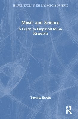 Cover for Tuomas Eerola · Music and Science: A Guide to Empirical Music Research - SEMPRE Studies in The Psychology of Music (Hardcover Book) (2024)