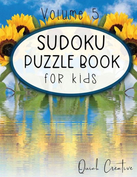 Sudoku Puzzle Book For Kids Volume 5 - Quick Creative - Books - Independently published - 9781089525097 - August 10, 2019