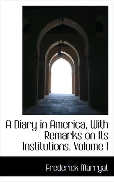 Cover for Frederick Marryat · A Diary in America, with Remarks on Its Institutions, Volume I (Hardcover Book) (2009)