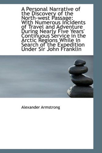 Cover for Alexander Armstrong · A Personal Narrative of the Discovery of the North-west Passage: with Numerous Incidents of Travel a (Hardcover Book) (2009)