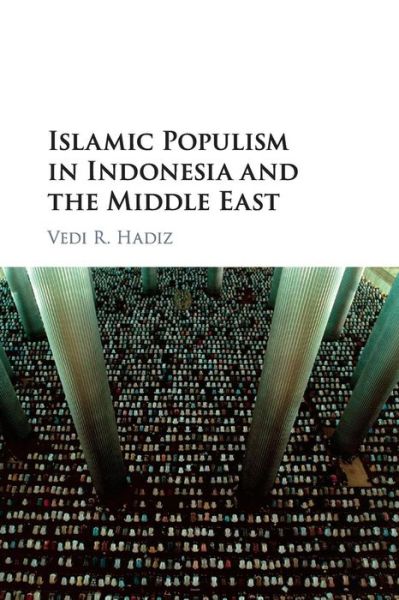 Cover for Hadiz, Vedi R. (University of Melbourne) · Islamic Populism in Indonesia and the Middle East (Paperback Book) (2017)