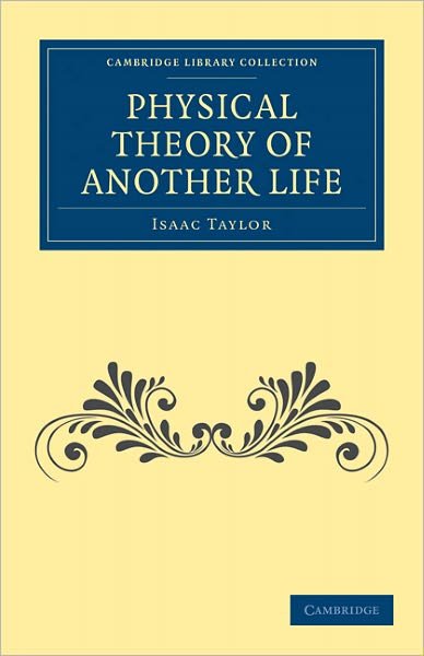 Cover for Isaac Taylor · Physical Theory of Another Life - Cambridge Library Collection - Spiritualism and Esoteric Knowledge (Paperback Book) (2011)