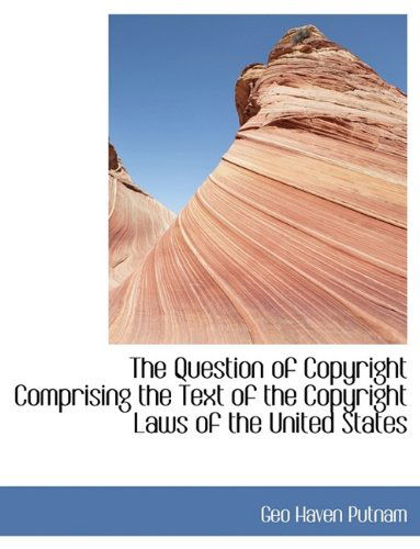 Cover for Geo Haven Putnam · The Question of Copyright Comprising the Text of the Copyright Laws of the United States (Innbunden bok) (2009)