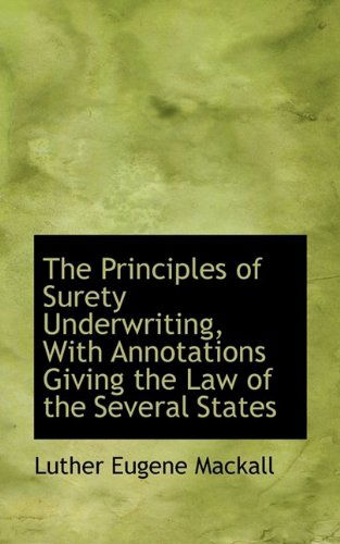 Cover for Luther Eugene Mackall · The Principles of Surety Underwriting, with Annotations Giving the Law of the Several States (Paperback Book) (2009)