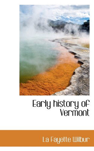 Cover for La Fayette Wilbur · Early History of Vermont (Paperback Book) (2009)