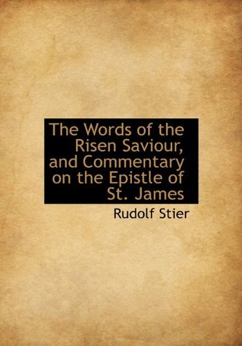 Cover for Rudolf Stier · The Words of the Risen Saviour, and Commentary on the Epistle of St. James (Hardcover Book) (2009)