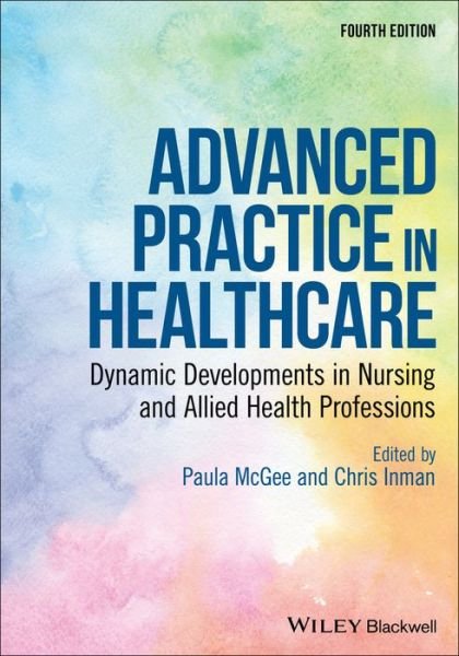 Cover for P McGee · Advanced Practice in Healthcare: Dynamic Developments in Nursing and Allied Health Professions - Advanced Healthcare Practice (Paperback Book) (2019)