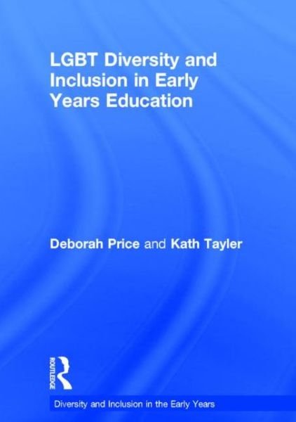 Cover for Price, Deborah (University of Brighton, UK) · LGBT Diversity and Inclusion in Early Years Education - Diversity and Inclusion in the Early Years (Hardcover bog) (2015)