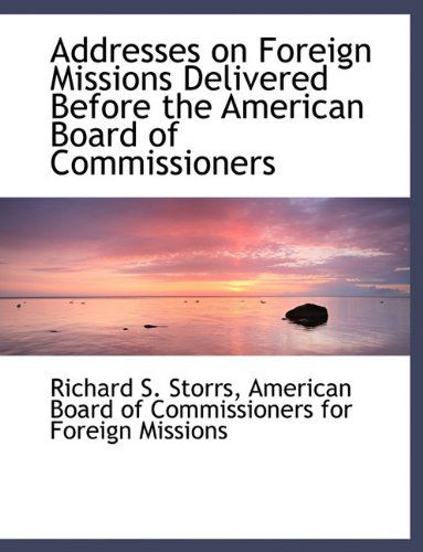 Cover for Richard S. Storrs · Addresses on Foreign Missions Delivered Before the American Board of Commissioners (Paperback Book) (2010)