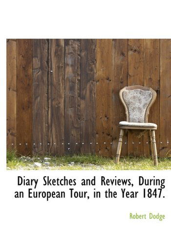 Cover for Robert Dodge · Diary Sketches and Reviews, During an European Tour, in the Year 1847. (Hardcover Book) (2010)