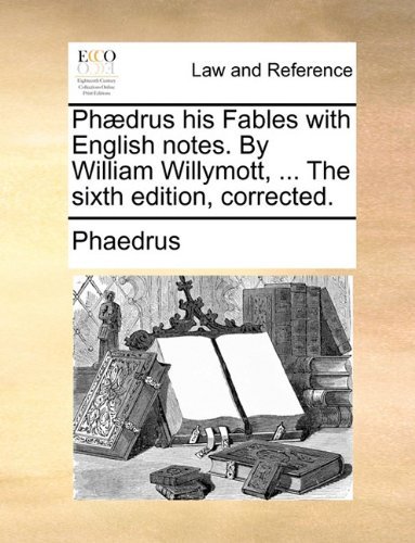Cover for Phaedrus · Phædrus His Fables with English Notes. by William Willymott, ... the Sixth Edition, Corrected. (Paperback Book) [Latin edition] (2010)