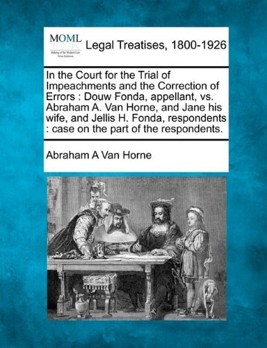 Cover for Abraham a Van Horne · In the Court for the Trial of Impeachments and the Correction of Errors: Douw Fonda, Appellant, vs. Abraham A. Van Horne, and Jane His Wife, and ... : Case on the Part of the Respondents. (Pocketbok) (2010)