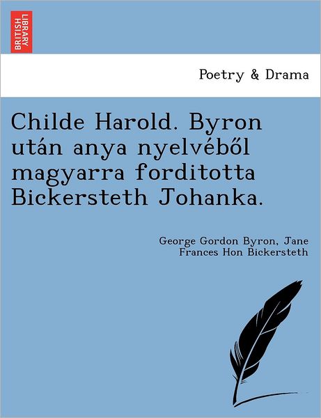 Cover for Byron, George Gordon, Lord · Childe Harold. Byron Uta N Anya Nyelve Bo L Magyarra Forditotta Bickersteth Johanka. (Pocketbok) (2011)